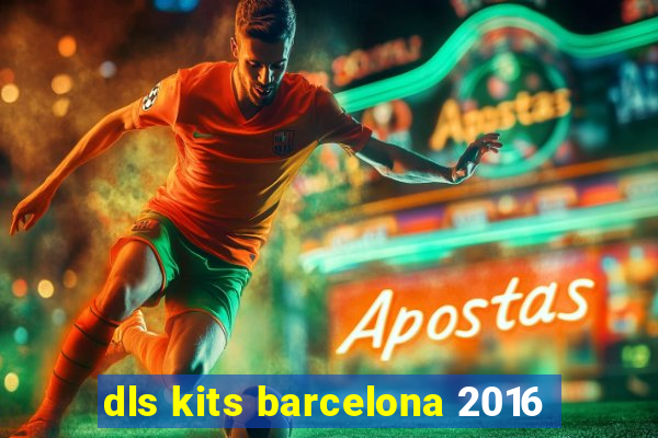 dls kits barcelona 2016